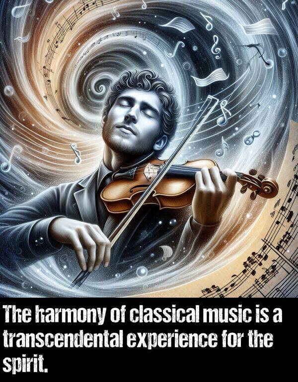 transcendental: The harmony of classical music is a transcendental experience for the spirit.