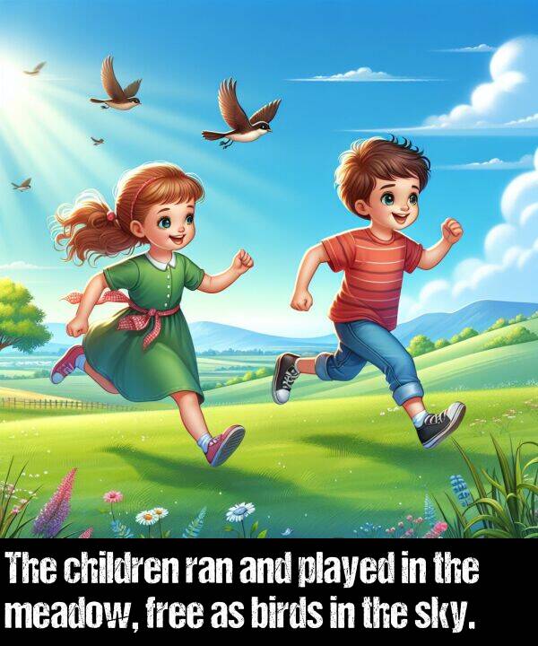 birds: The children ran and played in the meadow, free as birds in the sky.