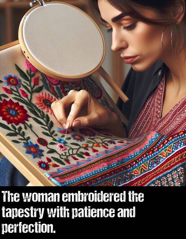 patience: The woman embroidered the tapestry with patience and perfection.