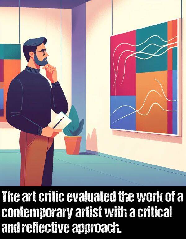 critical: The art critic evaluated the work of a contemporary artist with a critical and reflective approach.