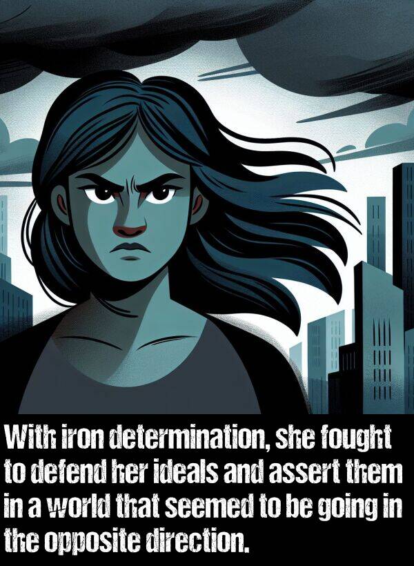 them: With iron determination, she fought to defend her ideals and assert them in a world that seemed to be going in the opposite direction.