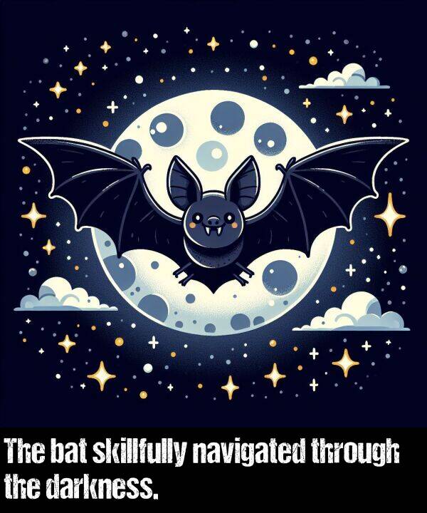 bat: The bat skillfully navigated through the darkness.