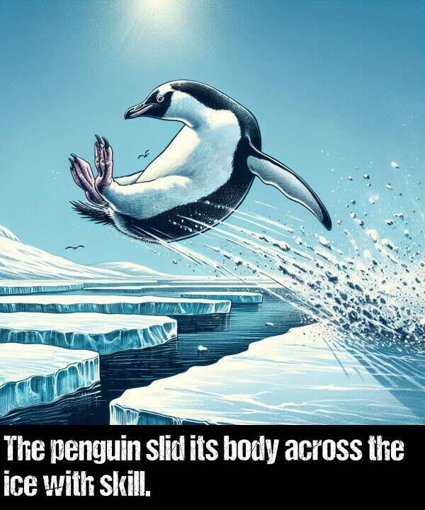 skill: The penguin slid its body across the ice with skill.