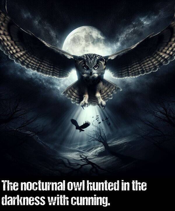 darkness: The nocturnal owl hunted in the darkness with cunning.