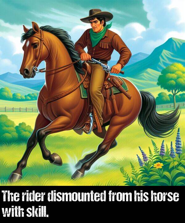 skill: The rider dismounted from his horse with skill.