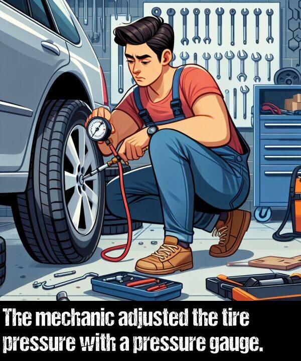 adjusted: The mechanic adjusted the tire pressure with a pressure gauge.