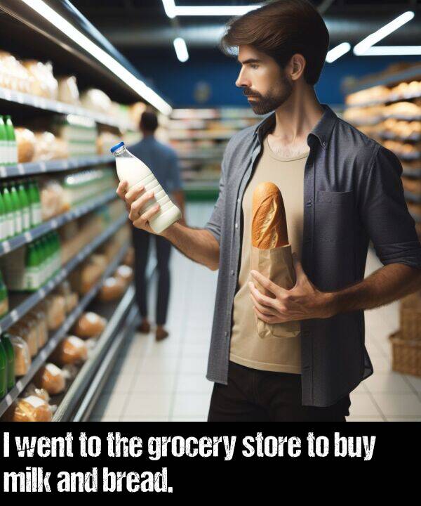 bread: I went to the grocery store to buy milk and bread.