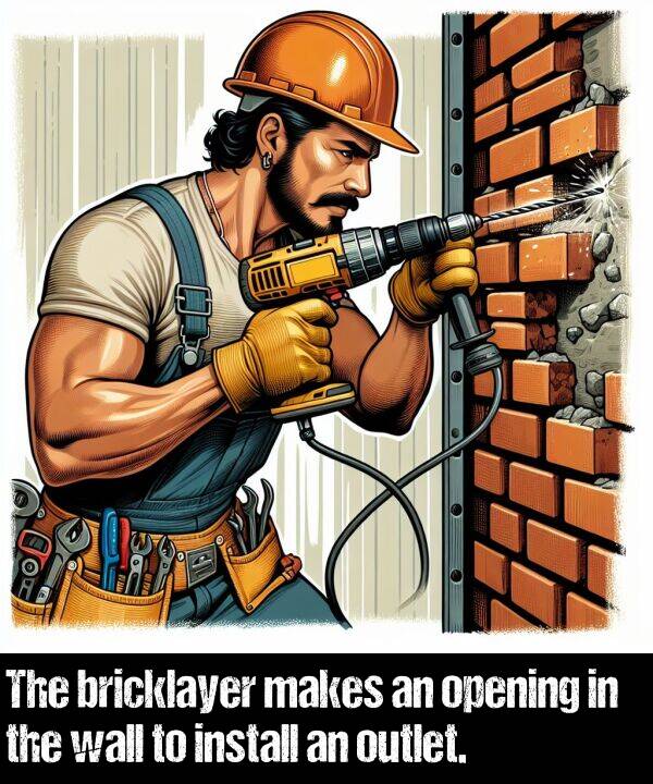 bricklayer: The bricklayer makes an opening in the wall to install an outlet.
