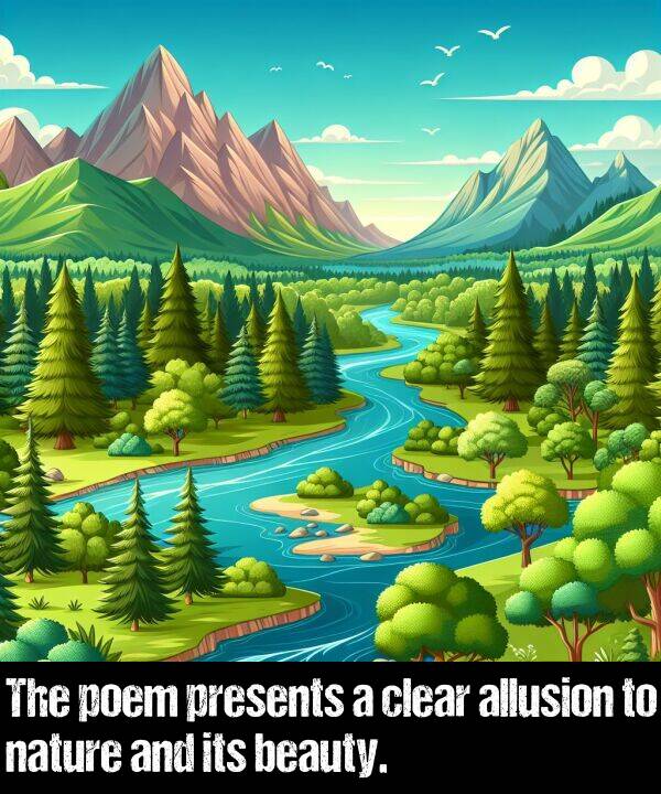 beauty: The poem presents a clear allusion to nature and its beauty.