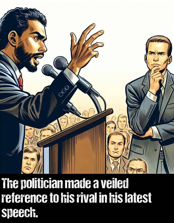 latest: The politician made a veiled reference to his rival in his latest speech.