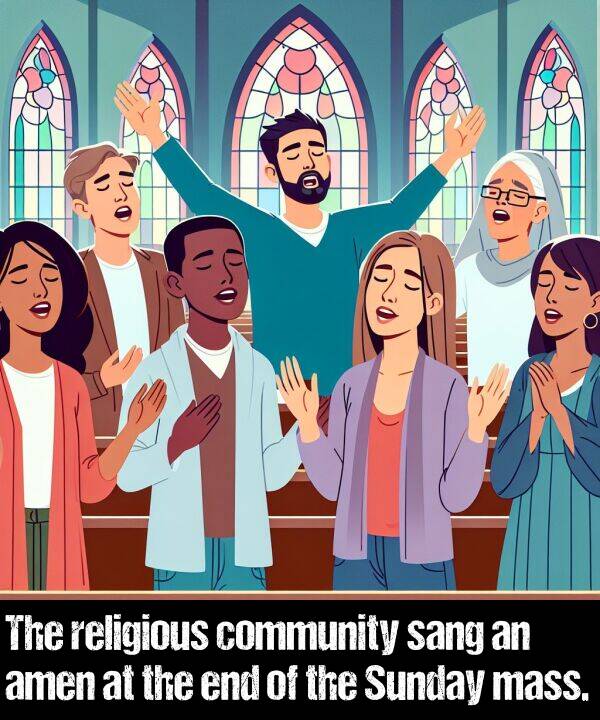 mass: The religious community sang an amen at the end of the Sunday mass.