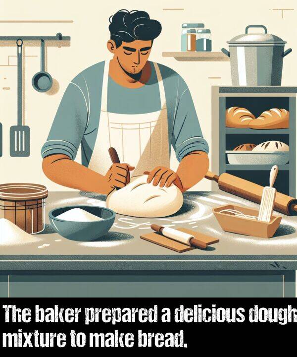 baker: The baker prepared a delicious dough mixture to make bread.