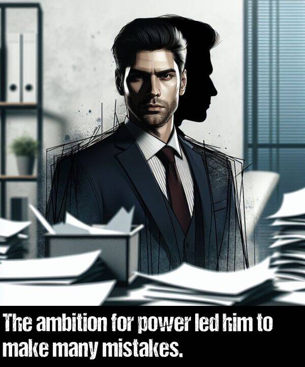 led: The ambition for power led him to make many mistakes.