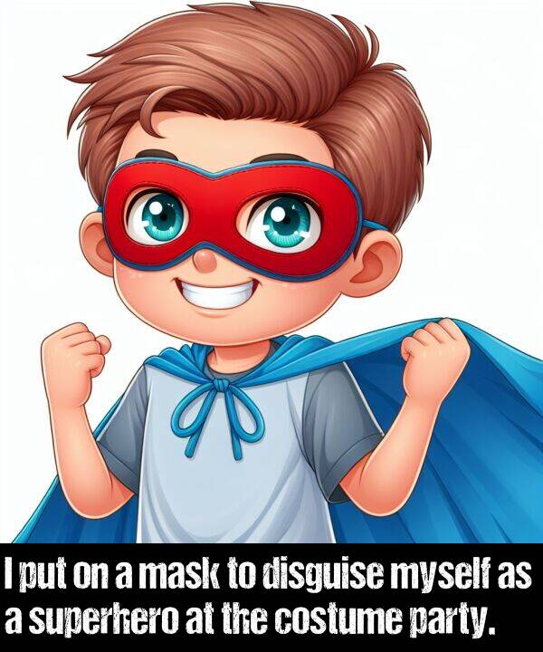 disguise: I put on a mask to disguise myself as a superhero at the costume party.