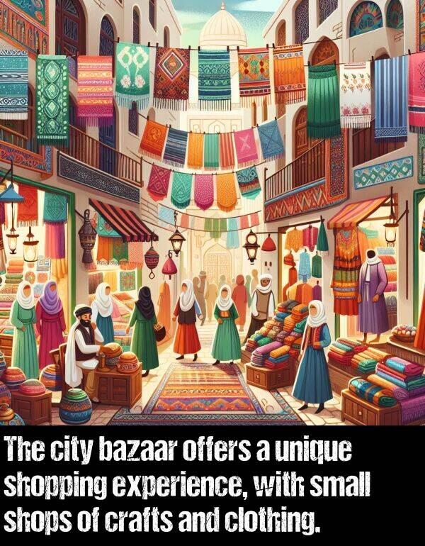 unique: The city bazaar offers a unique shopping experience, with small shops of crafts and clothing.