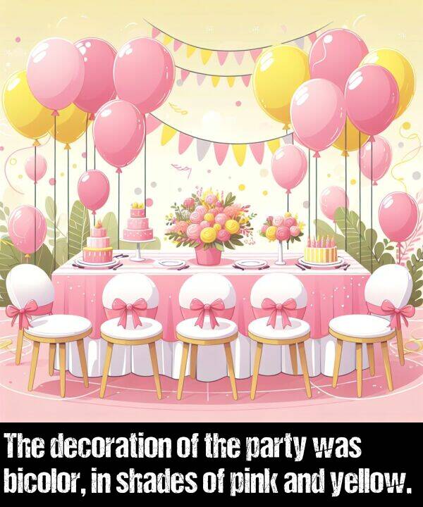 yellow: The decoration of the party was bicolor, in shades of pink and yellow.