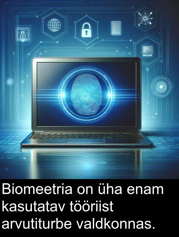 enam: Biomeetria on üha enam kasutatav tööriist arvutiturbe valdkonnas.