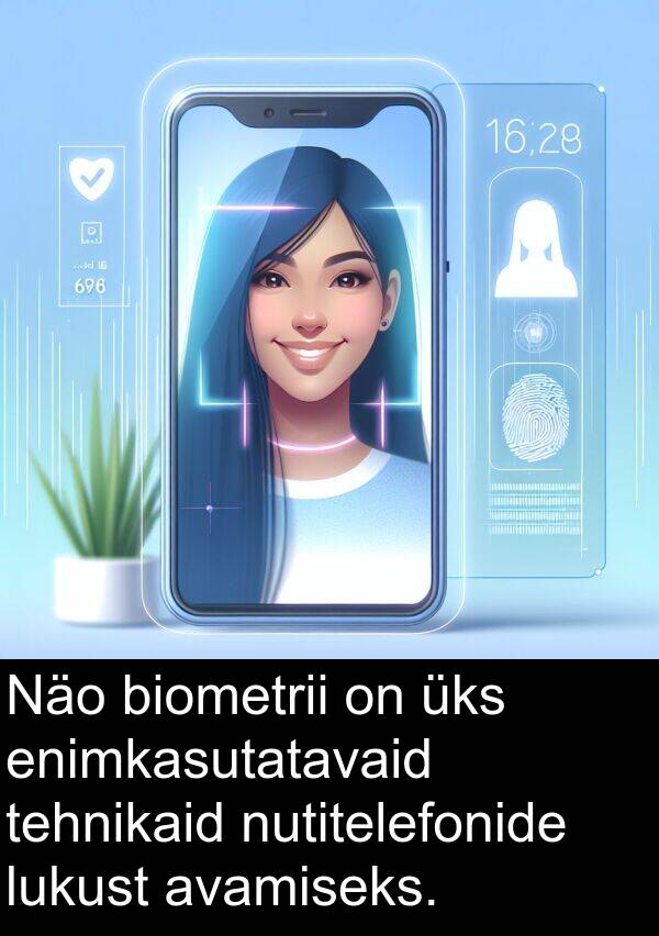 biometrii: Näo biometrii on üks enimkasutatavaid tehnikaid nutitelefonide lukust avamiseks.