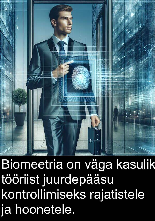 kontrollimiseks: Biomeetria on väga kasulik tööriist juurdepääsu kontrollimiseks rajatistele ja hoonetele.