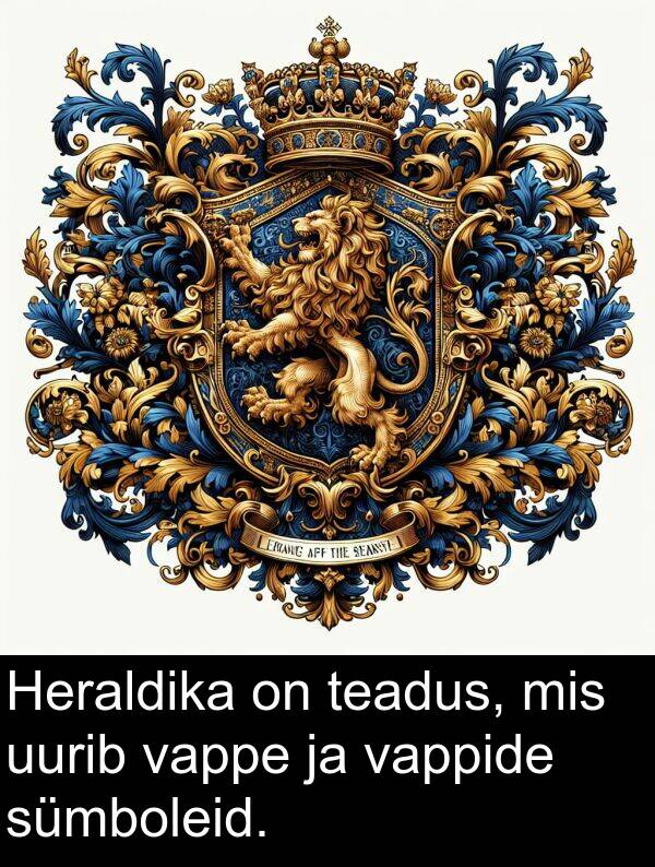 uurib: Heraldika on teadus, mis uurib vappe ja vappide sümboleid.
