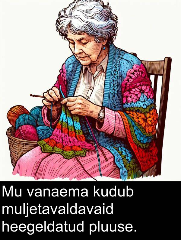 pluuse: Mu vanaema kudub muljetavaldavaid heegeldatud pluuse.