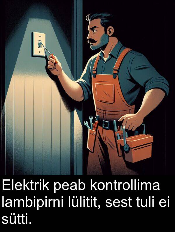 kontrollima: Elektrik peab kontrollima lambipirni lülitit, sest tuli ei sütti.