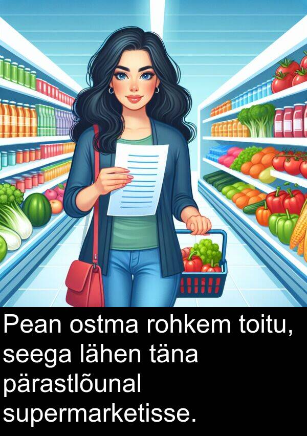 lähen: Pean ostma rohkem toitu, seega lähen täna pärastlõunal supermarketisse.