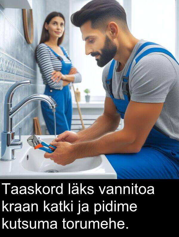 kraan: Taaskord läks vannitoa kraan katki ja pidime kutsuma torumehe.