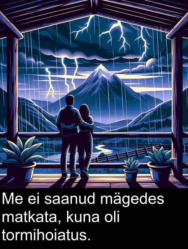 kuna: Me ei saanud mägedes matkata, kuna oli tormihoiatus.