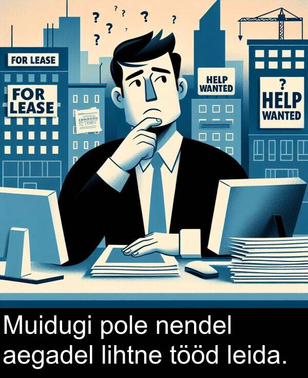 pole: Muidugi pole nendel aegadel lihtne tööd leida.