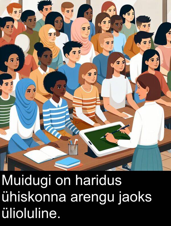 jaoks: Muidugi on haridus ühiskonna arengu jaoks ülioluline.