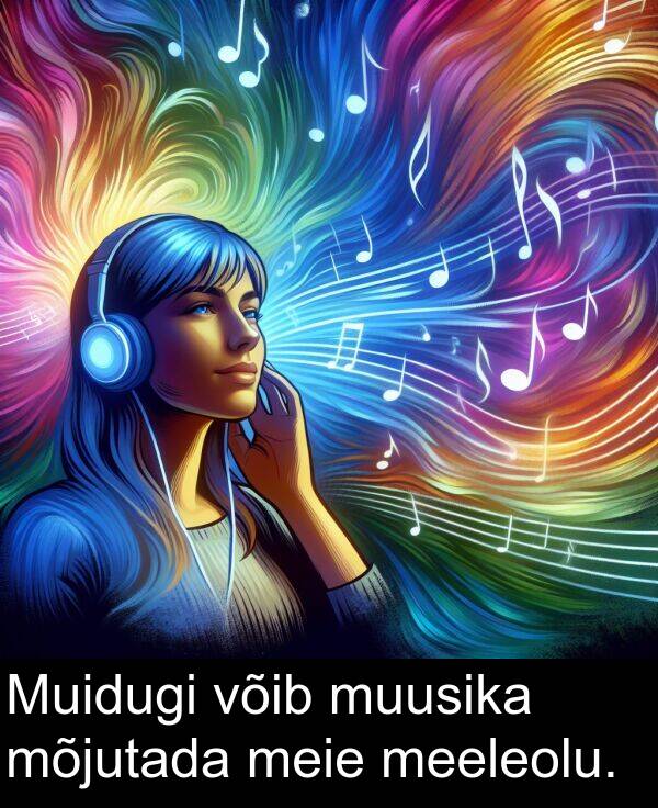 muusika: Muidugi võib muusika mõjutada meie meeleolu.