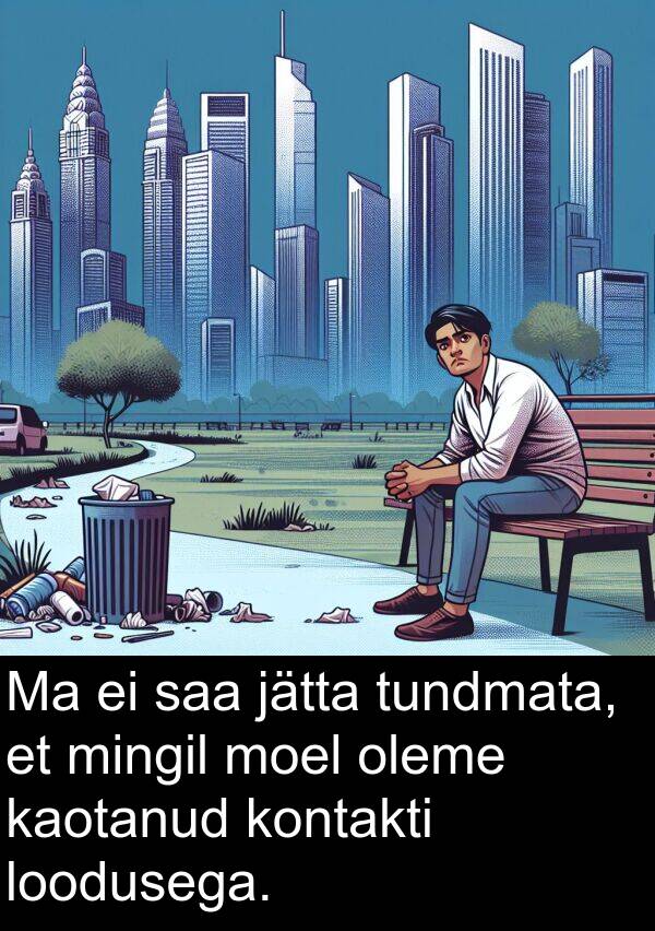 moel: Ma ei saa jätta tundmata, et mingil moel oleme kaotanud kontakti loodusega.
