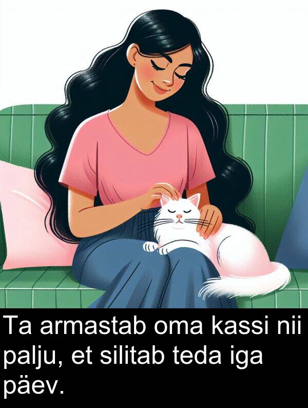 päev: Ta armastab oma kassi nii palju, et silitab teda iga päev.