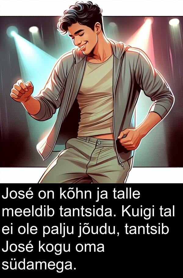 südamega: José on kõhn ja talle meeldib tantsida. Kuigi tal ei ole palju jõudu, tantsib José kogu oma südamega.