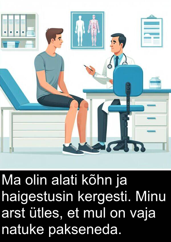 pakseneda: Ma olin alati kõhn ja haigestusin kergesti. Minu arst ütles, et mul on vaja natuke pakseneda.
