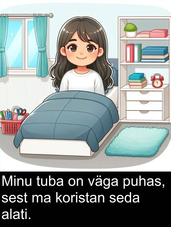 tuba: Minu tuba on väga puhas, sest ma koristan seda alati.