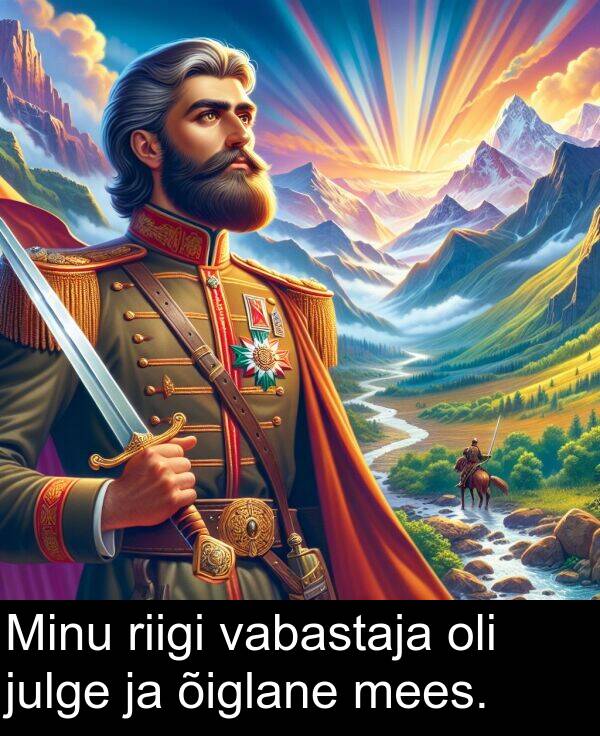 riigi: Minu riigi vabastaja oli julge ja õiglane mees.