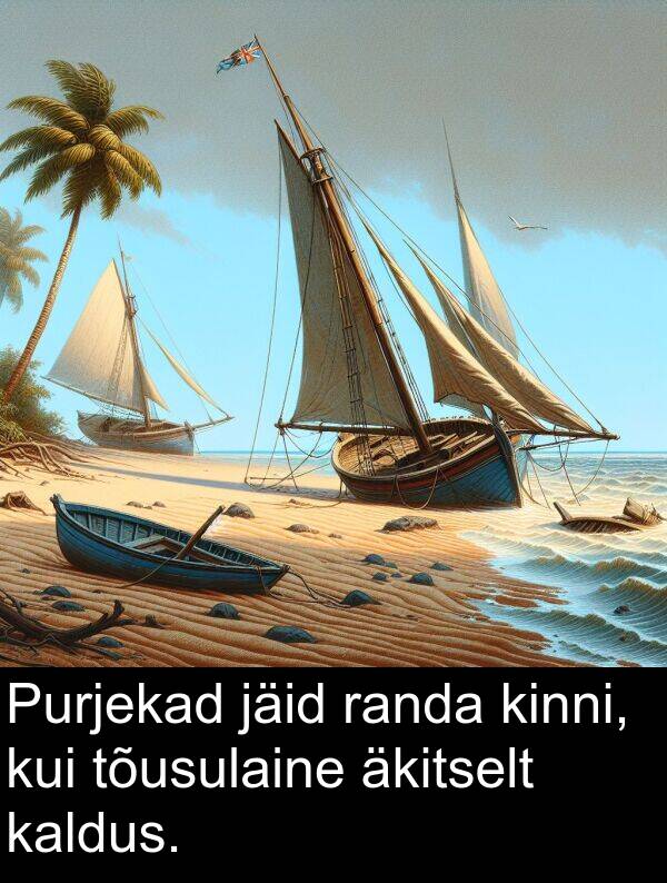 jäid: Purjekad jäid randa kinni, kui tõusulaine äkitselt kaldus.