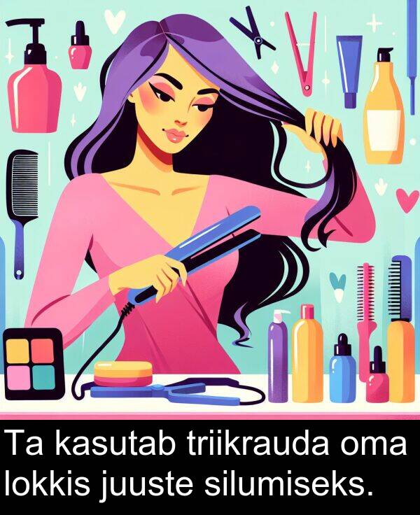 lokkis: Ta kasutab triikrauda oma lokkis juuste silumiseks.