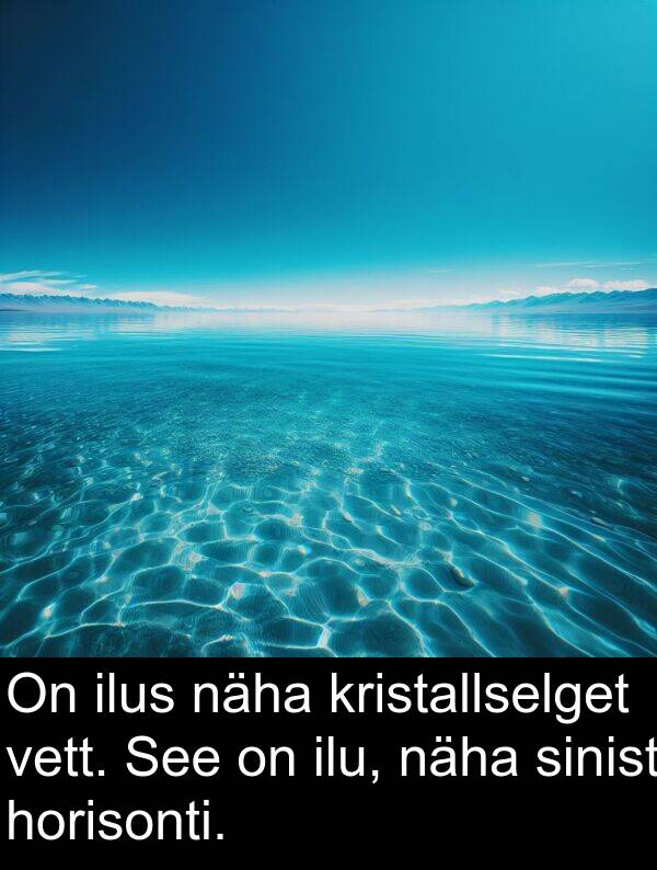 vett: On ilus näha kristallselget vett. See on ilu, näha sinist horisonti.