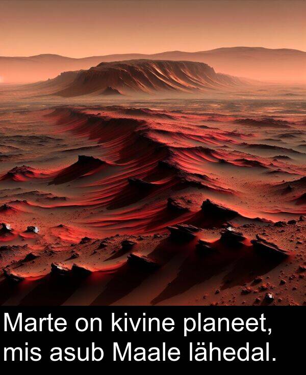 kivine: Marte on kivine planeet, mis asub Maale lähedal.