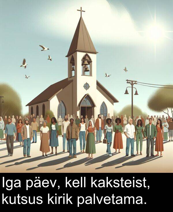 päev: Iga päev, kell kaksteist, kutsus kirik palvetama.