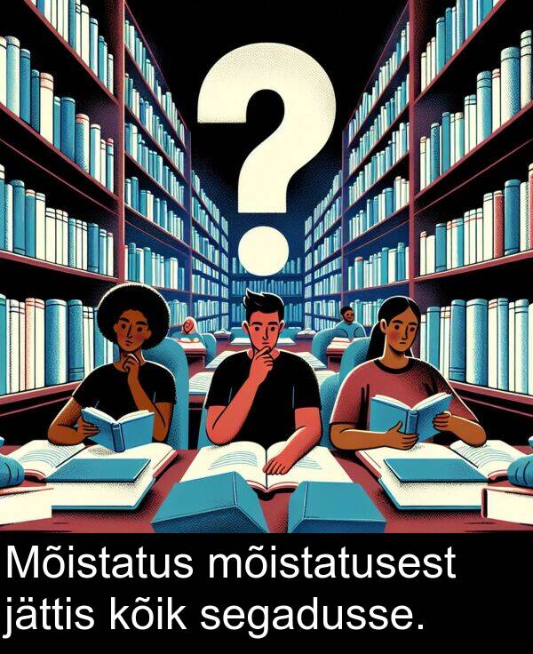 mõistatusest: Mõistatus mõistatusest jättis kõik segadusse.