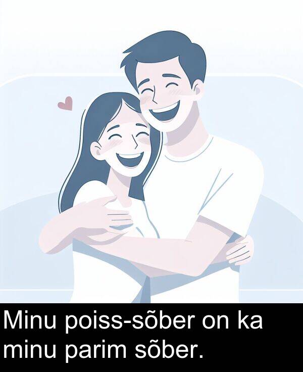 sõber: Minu poiss-sõber on ka minu parim sõber.