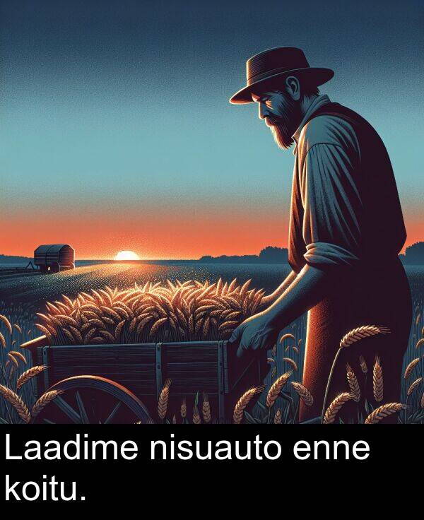 enne: Laadime nisuauto enne koitu.