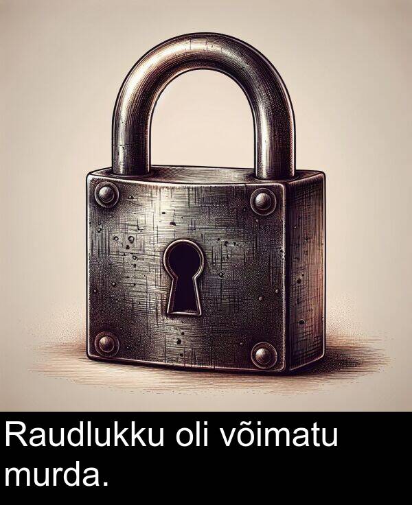 murda: Raudlukku oli võimatu murda.