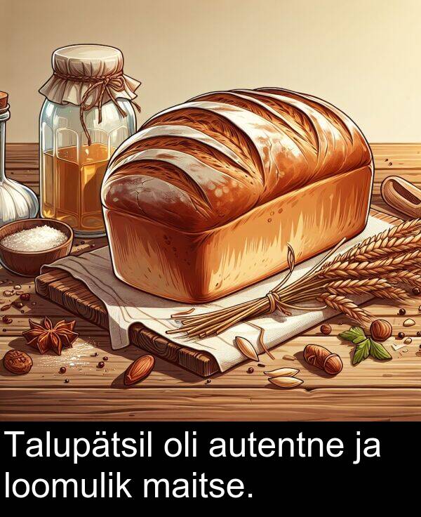 loomulik: Talupätsil oli autentne ja loomulik maitse.
