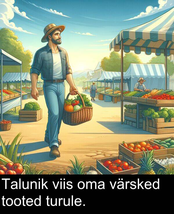 värsked: Talunik viis oma värsked tooted turule.