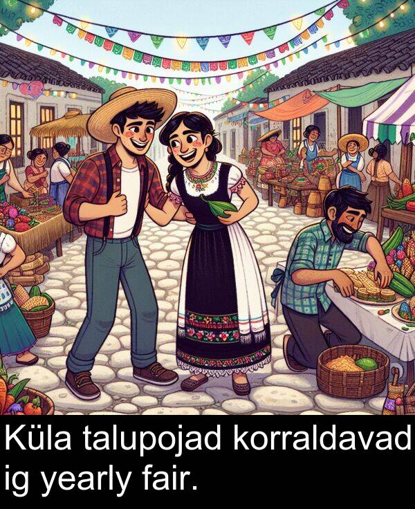 fair: Küla talupojad korraldavad ig yearly fair.